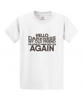 Hello Darkness My Old Friend I've Come To Drink With You Again Unisex Classic Kids and Adults T-Shirt